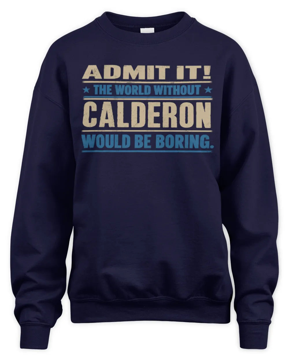 CALDERON TP68-K2-968 – Personalized Funny Quote Apparel “The World Without NAME Would Be Boring” - Unisex Sweatshirt - Navy