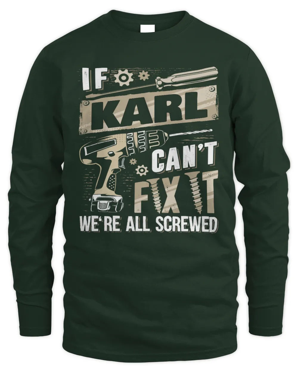 KARL TX03 P02 - Personalized Handyman Mechanic Shirt “If NAME Can’t Fix It, We’re All Screwed” - Men's Long Sleeved T-Shirt - Forest Green