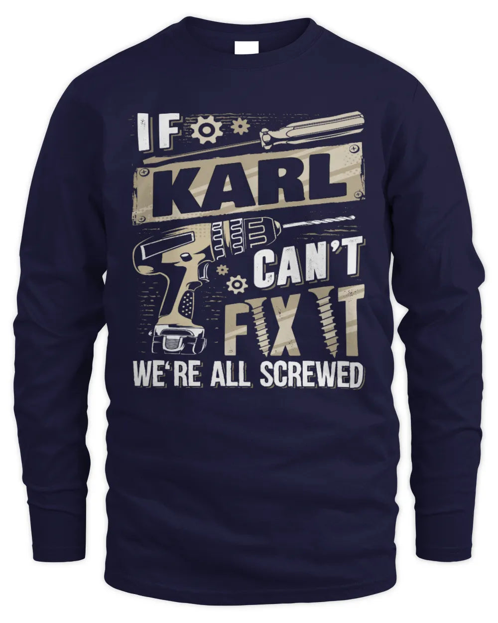 KARL TX03 P02 - Personalized Handyman Mechanic Shirt “If NAME Can’t Fix It, We’re All Screwed” - Men's Long Sleeved T-Shirt - Navy