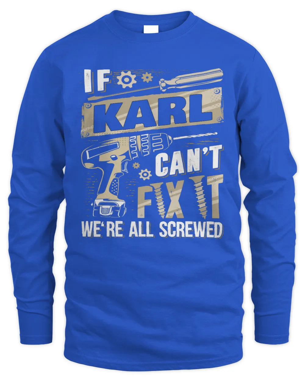 KARL TX03 P02 - Personalized Handyman Mechanic Shirt “If NAME Can’t Fix It, We’re All Screwed” - Men's Long Sleeved T-Shirt - Royal
