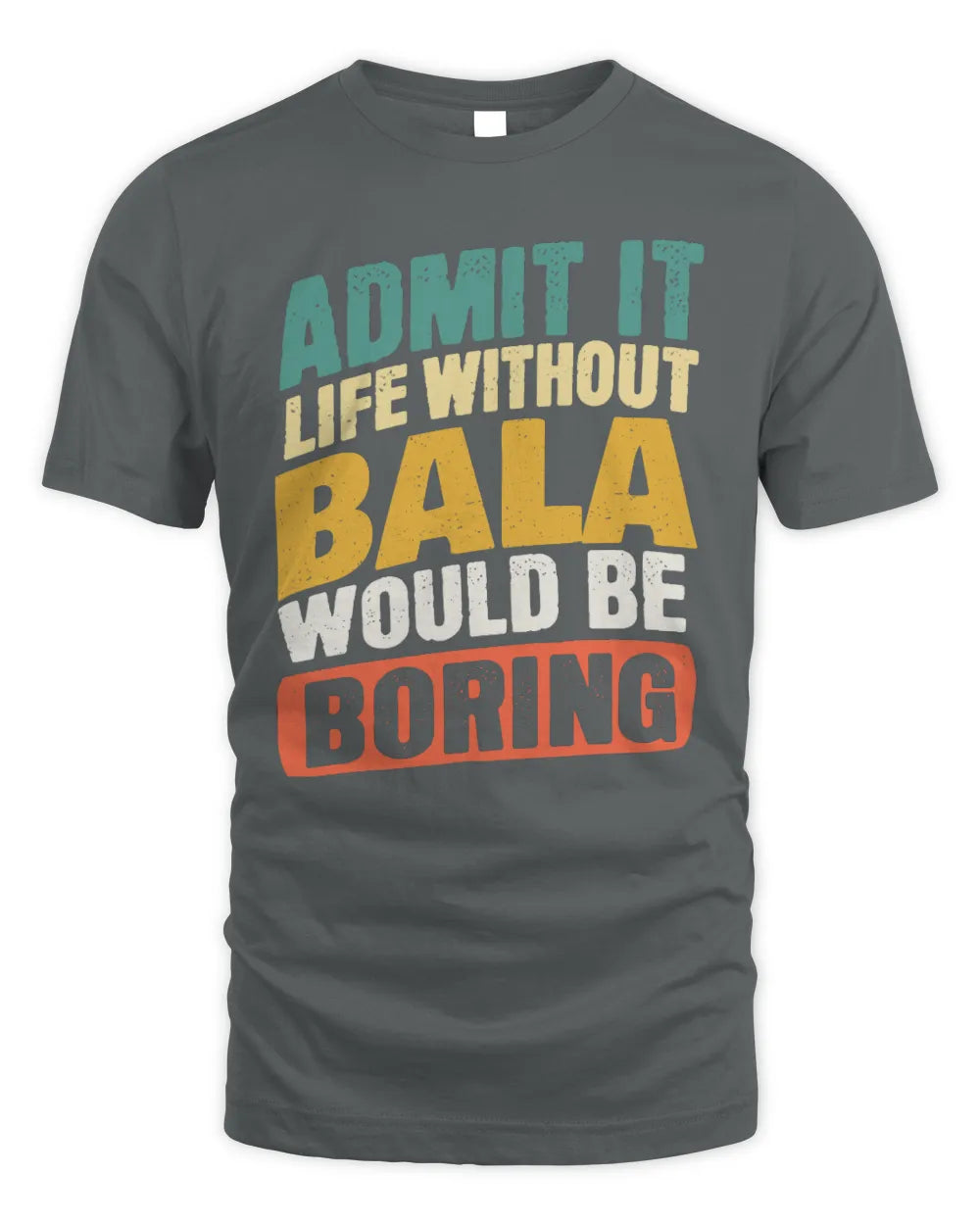 BALA TP88-K4-229
Personalized Funny Quote Apparel “Life Without NAME Would Be Boring” - Unisex Standard T-Shirt - Charcoal