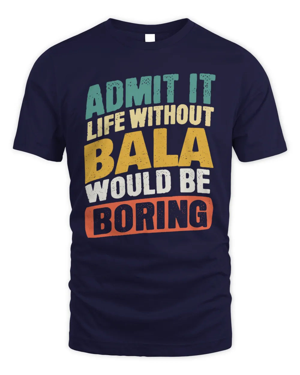 BALA TP88-K4-229
Personalized Funny Quote Apparel “Life Without NAME Would Be Boring” - Unisex Standard T-Shirt - Navy