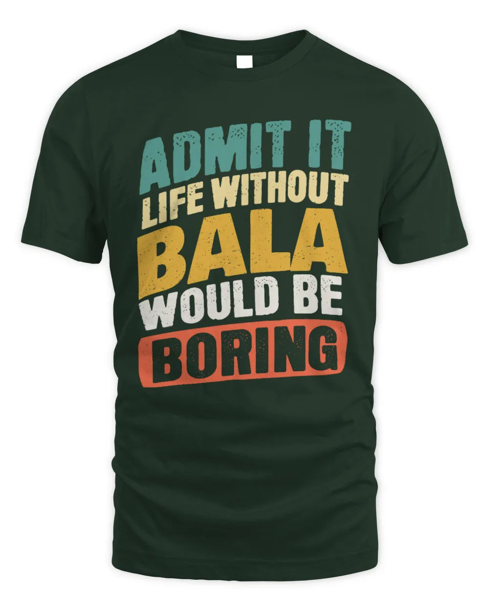 BALA TP88-K4-229
Personalized Funny Quote Apparel “Life Without NAME Would Be Boring” - Unisex Standard T-Shirt - Forest Green