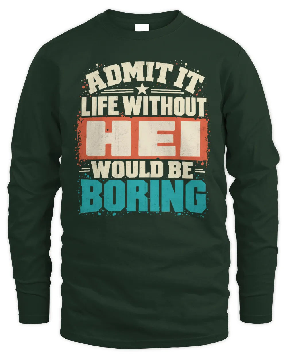 HEI P02-TH11-226 Personalized Admit It Life Without [Name] Would Be Boring T-Shirt - Custom Name Funny Gift - Men's Long Sleeved T-Shirt - Forest Green