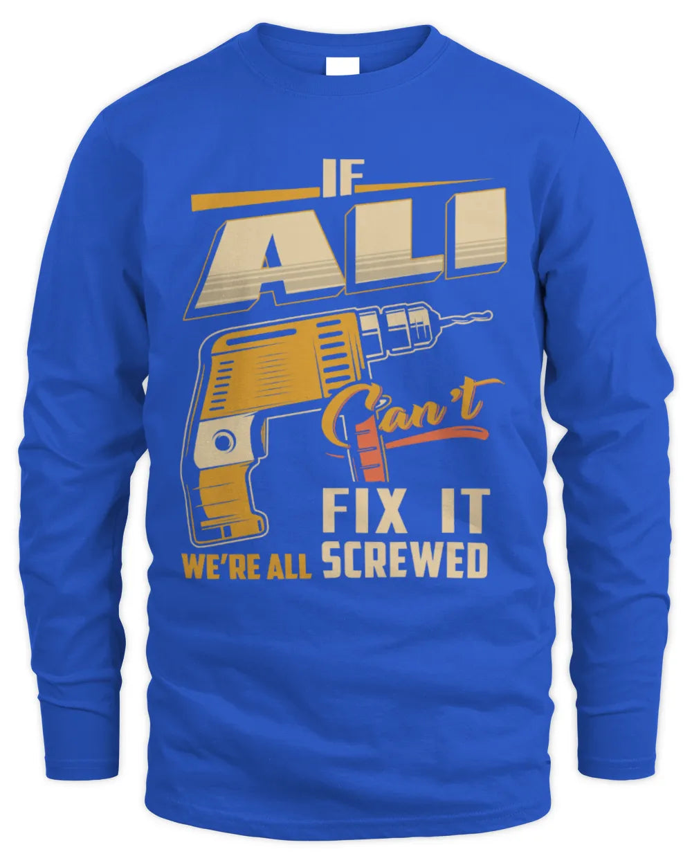 ALI TP22-K4-228 - Personalized Handyman T-Shirt “If AARON Can’t Fix It, We’re All Screwed” - Men's Long Sleeved T-Shirt - Royal
