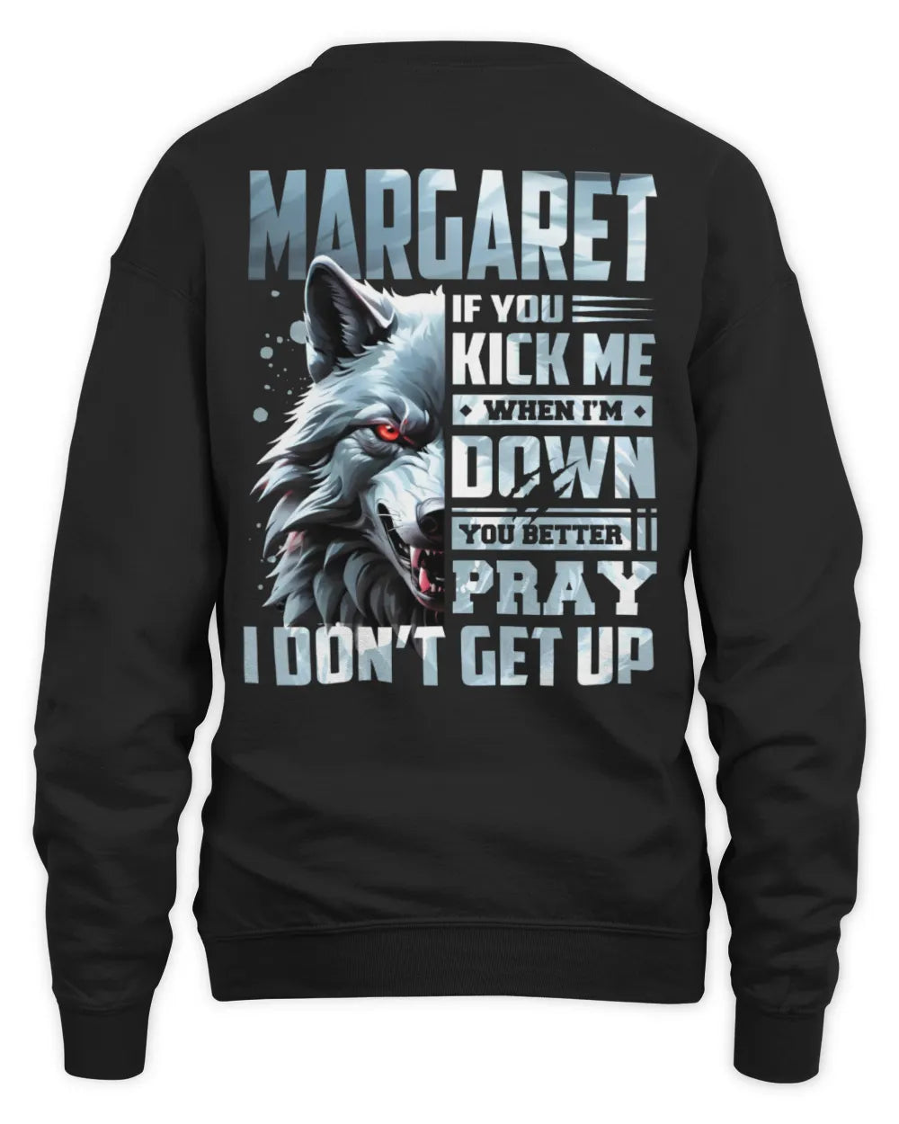MARGARET AP62-K4-666 - Personalized Fierce Wolf Quote Apparel “If You Kick Me When I’m Down, You Better Pray I Don’t Get Up” - Unisex Sweatshirt - Black
