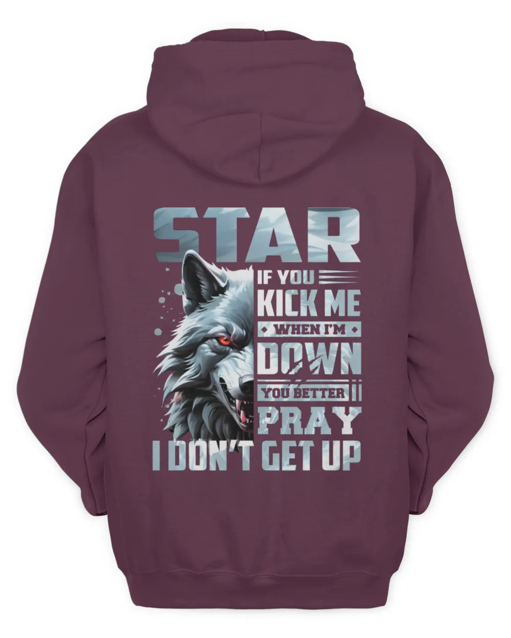 STAR AP62-K4-666 - Personalized Fierce Wolf Quote Apparel “If You Kick Me When I’m Down, You Better Pray I Don’t Get Up” - Unisex Hoodie - Maroon