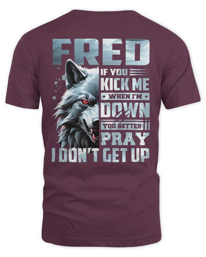 FRED AP62-K4-666 - Personalized Fierce Wolf Quote Apparel “If You Kick Me When I’m Down, You Better Pray I Don’t Get Up” - Unisex Standard T-Shirt - Maroon
