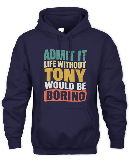 TONY TP86-K3-229 Personalized Funny Quote Apparel “Life Without NAME Would Be Boring” - Unisex Hoodie - Navy