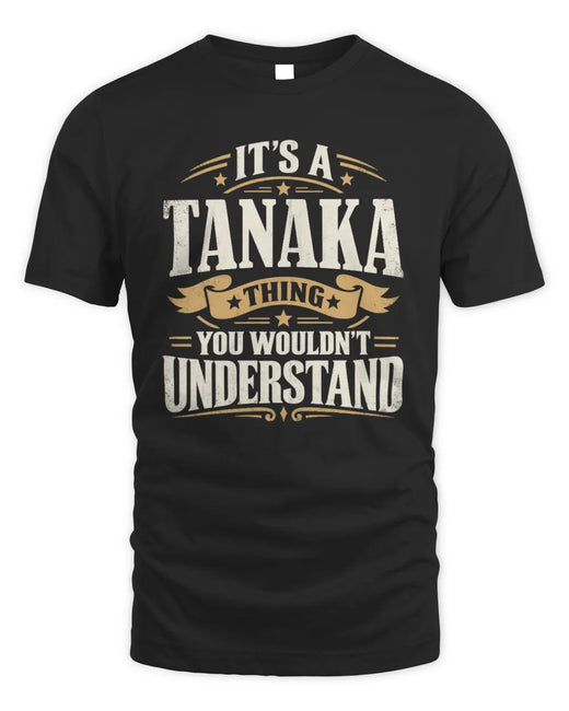 TANAKA P08 TH51 - Personalized “It’s a/an [NAME] Thing – You Wouldn’t Understand” Shirt
