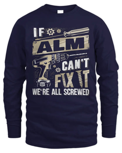 ALM TX03 P02 - Personalized Handyman Mechanic Shirt “If NAME Can’t Fix It, We’re All Screwed” - Men's Long Sleeved T-Shirt - Navy