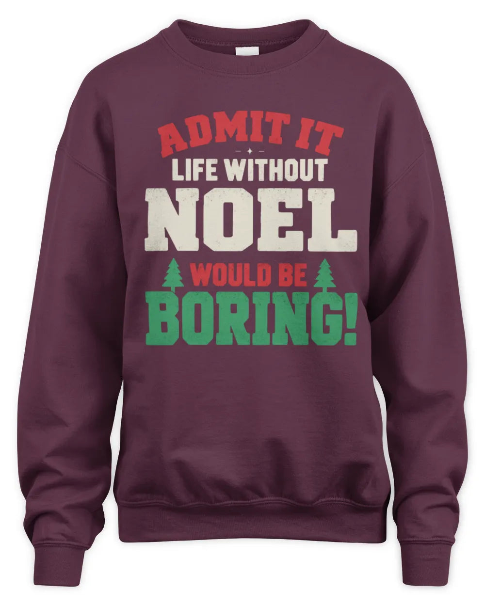 NOEL P5 TH08 Christmas T-Shirt – “Life Without NAME Would Be Boring” - Unisex Sweatshirt - Maroon