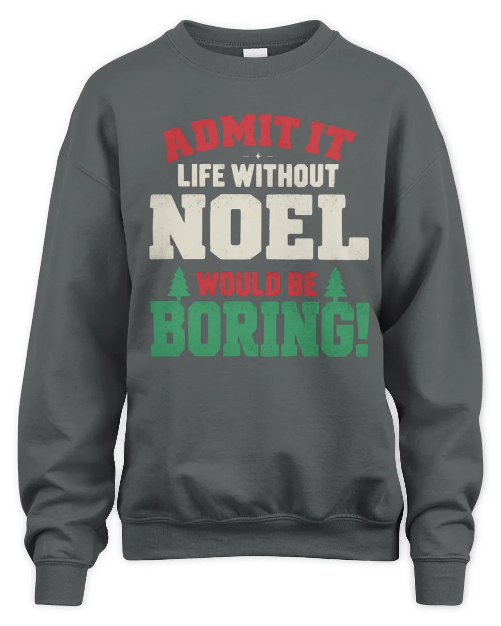 NOEL P5 TH08 Christmas T-Shirt – “Life Without NAME Would Be Boring” - Unisex Sweatshirt - Charcoal