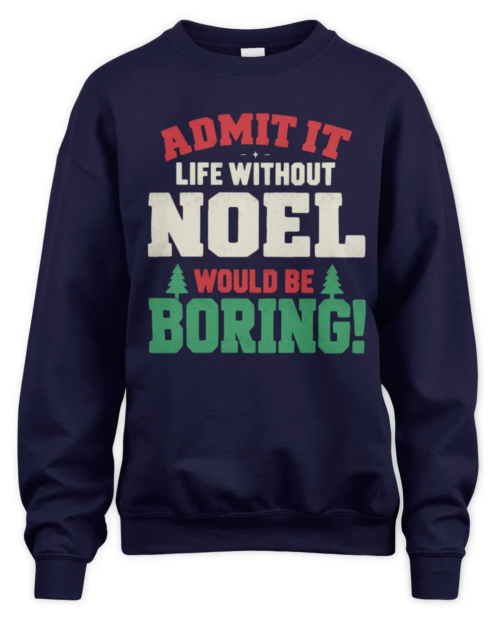 NOEL P5 TH08 Christmas T-Shirt – “Life Without NAME Would Be Boring” - Unisex Sweatshirt - Navy