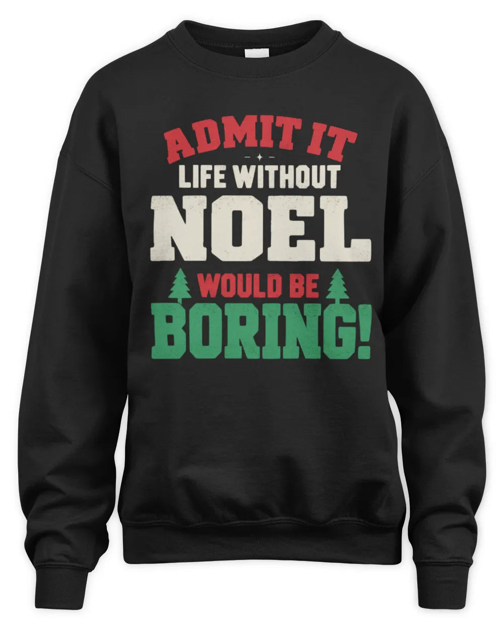 NOEL P5 TH08 Christmas T-Shirt – “Life Without NAME Would Be Boring” - Unisex Sweatshirt - Black