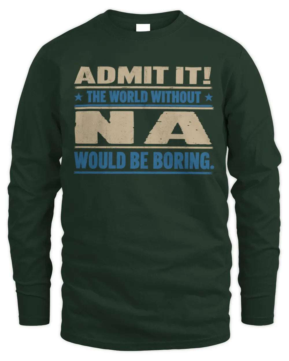 NA TP68-K2-968 – Personalized Funny Quote Apparel “The World Without NAME Would Be Boring” - Men's Long Sleeved T-Shirt - Forest Green
