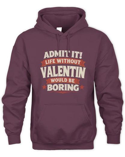 VALENTIN P4 KT003 Personalized Funny Quote Apparel “Life Without NAME Would Be Boring” - Unisex Hoodie - Maroon