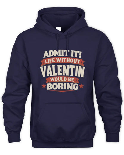VALENTIN P4 KT003 Personalized Funny Quote Apparel “Life Without NAME Would Be Boring” - Unisex Hoodie - Navy