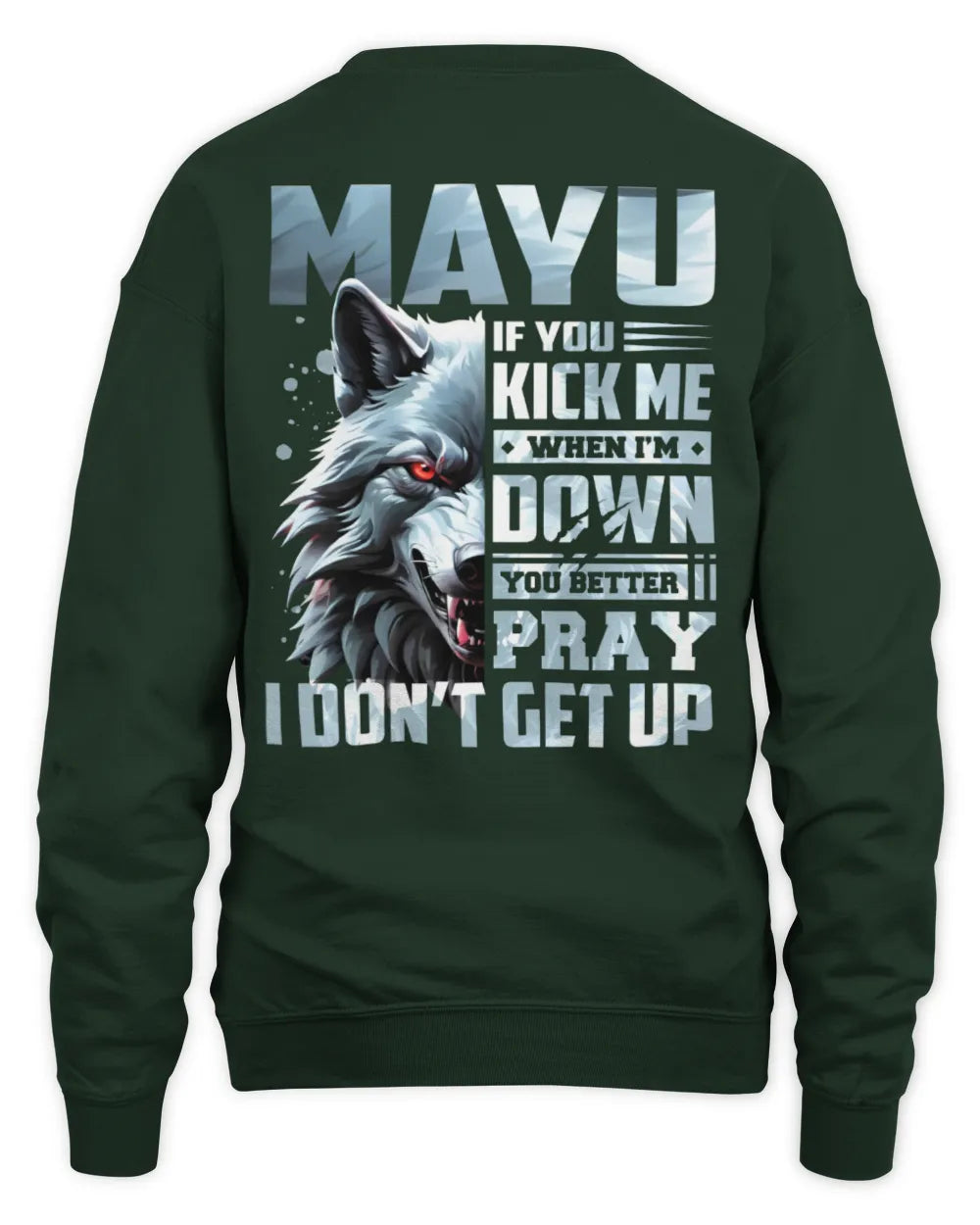 MAYU AP62-K4-666 - Personalized Fierce Wolf Quote Apparel “If You Kick Me When I’m Down, You Better Pray I Don’t Get Up” - Unisex Sweatshirt - Forest Green