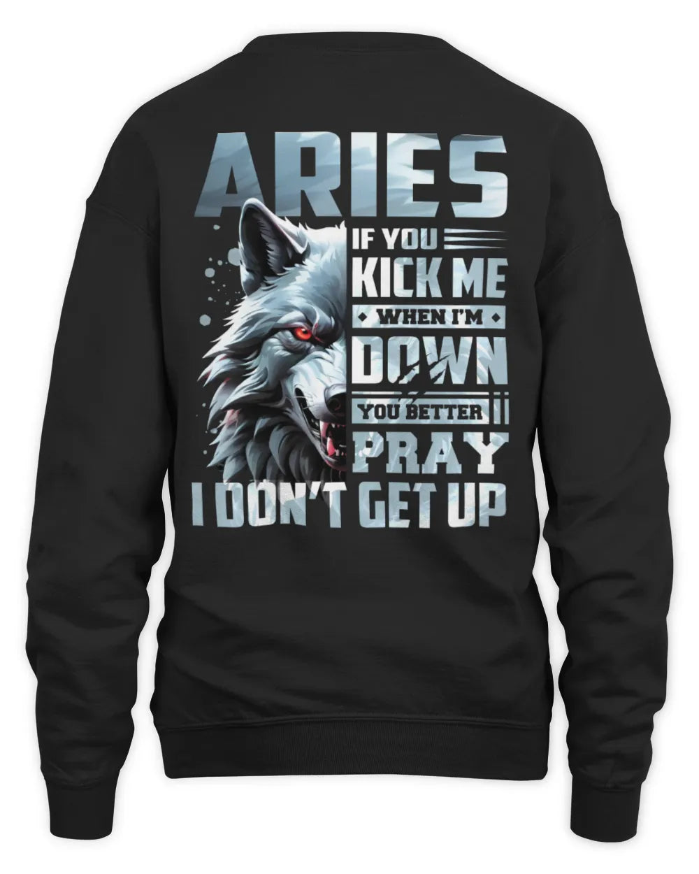 ARIES AP62-K4-666 - Personalized Fierce Wolf Quote Apparel “If You Kick Me When I’m Down, You Better Pray I Don’t Get Up” - Unisex Sweatshirt - Black