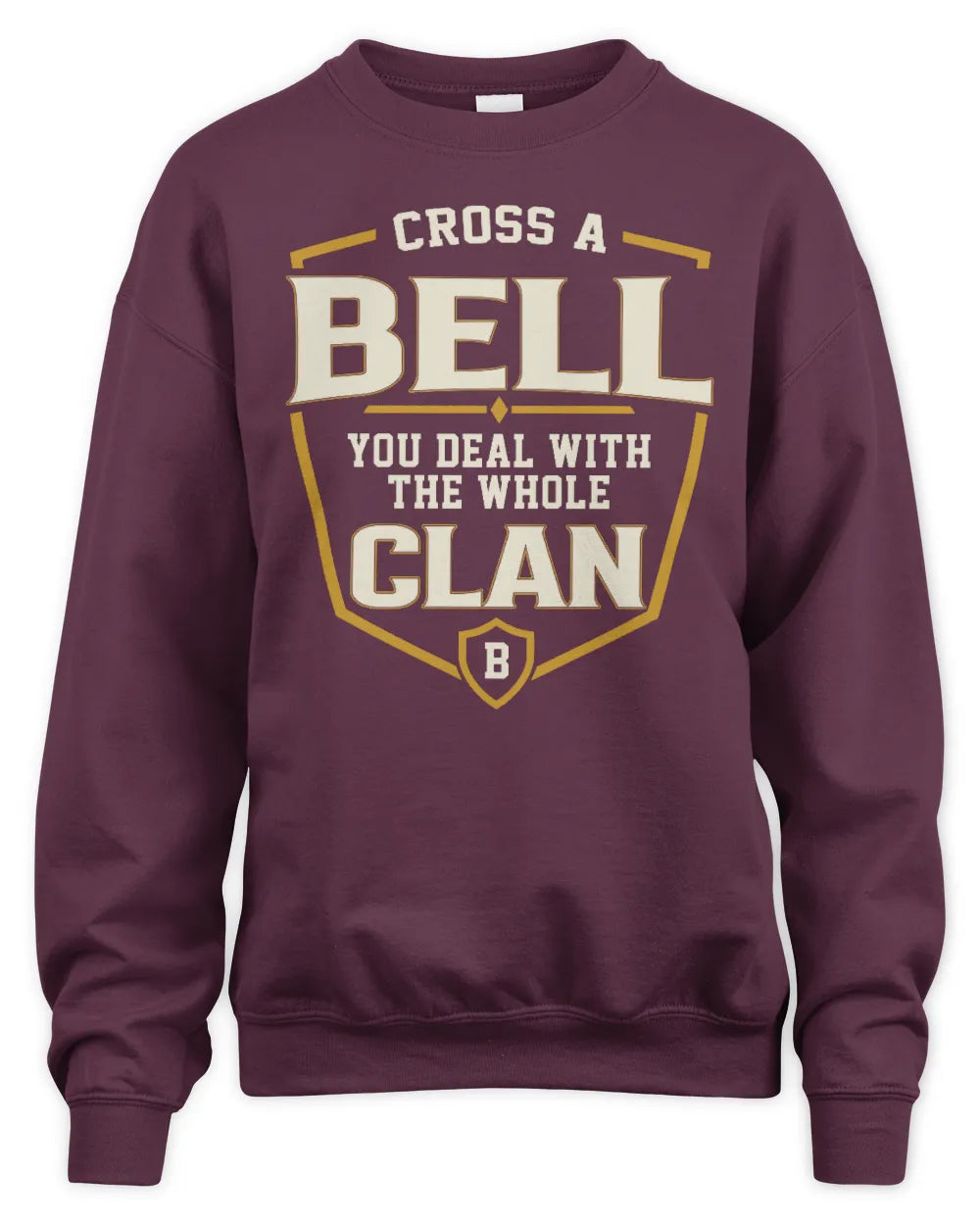 BELL NT1-K008 Cross A/An NAME, You Deal With the Whole Clan | Personalized Vintage T-Shirt - Unisex Sweatshirt - Maroon