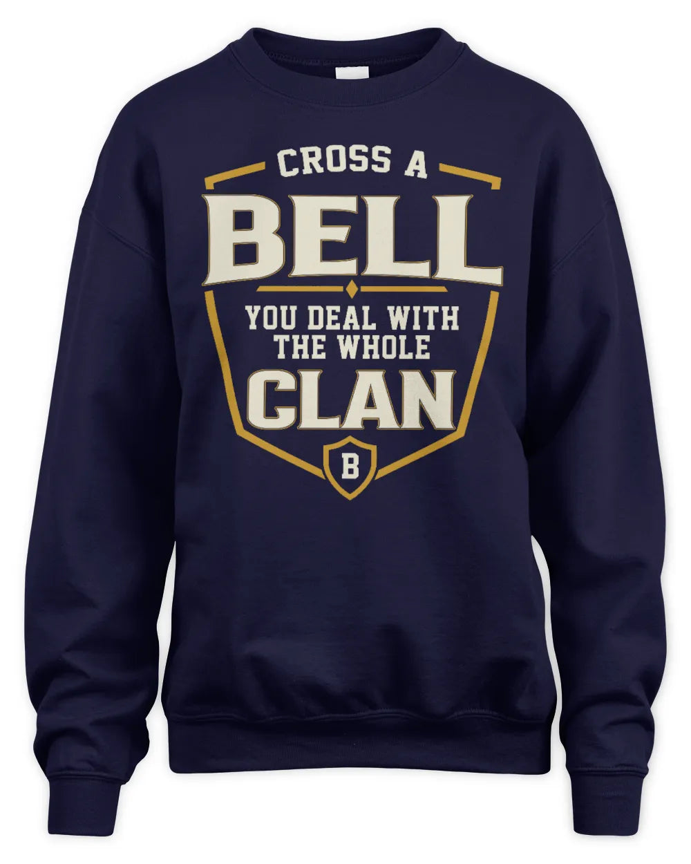 BELL NT1-K008 Cross A/An NAME, You Deal With the Whole Clan | Personalized Vintage T-Shirt - Unisex Sweatshirt - Navy