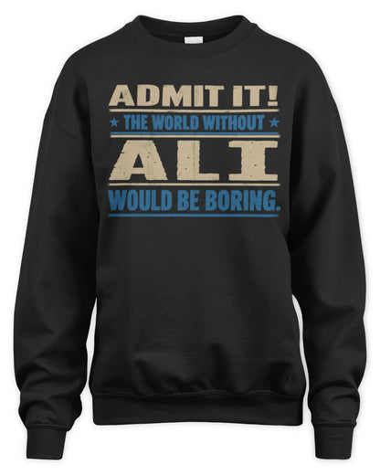 ALI TP68-K2-968 – Personalized Funny Quote Apparel “The World Without NAME Would Be Boring” - Unisex Sweatshirt - Black
