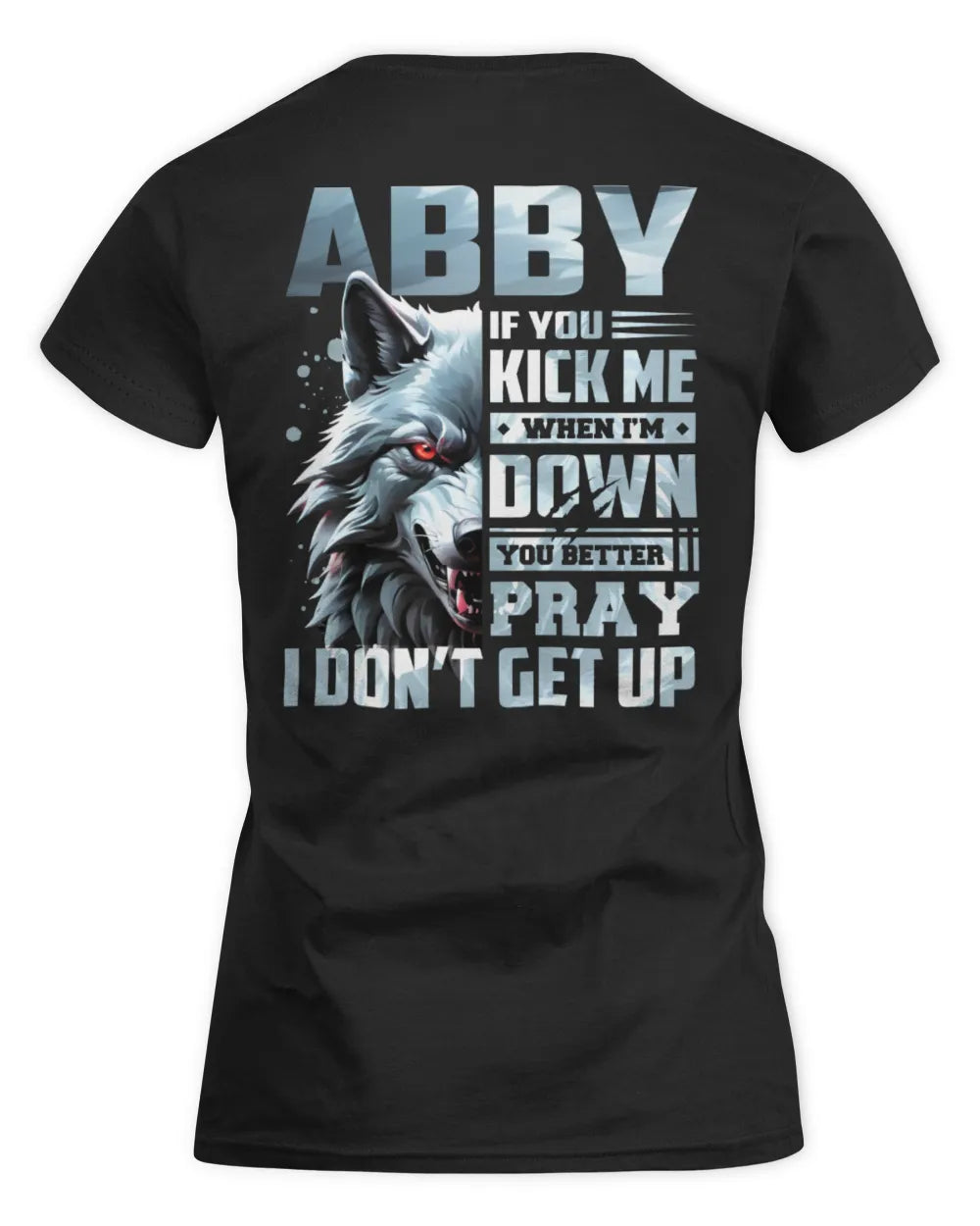 ABBY AP62-K4-666 - Personalized Fierce Wolf Quote Apparel “If You Kick Me When I’m Down, You Better Pray I Don’t Get Up” - Women's Standard T-Shirt - Black