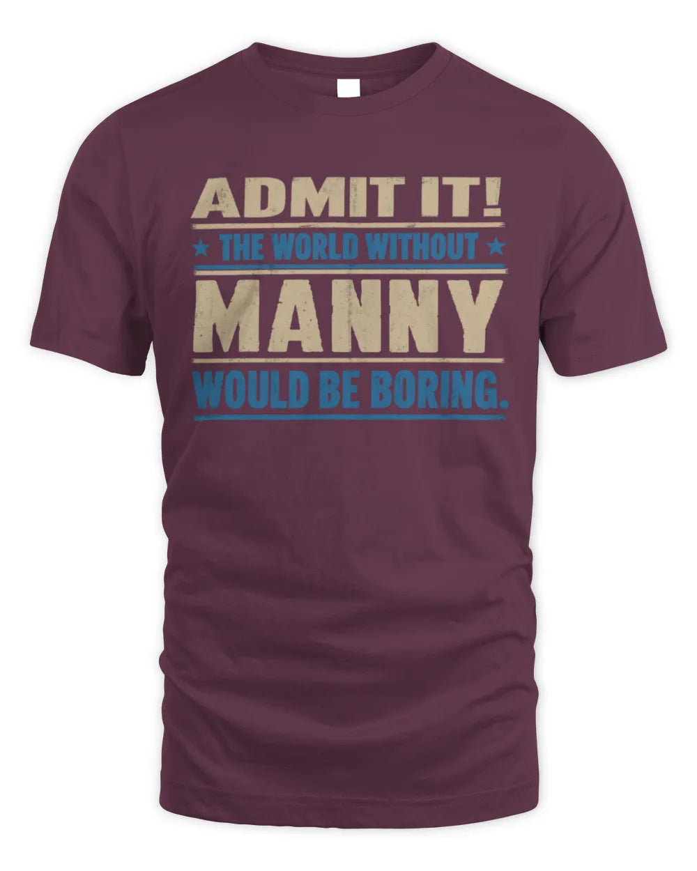 MANNY TP68-K2-968 – Personalized Funny Quote Apparel “The World Without NAME Would Be Boring” - Unisex Standard T-Shirt - Maroon