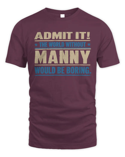 MANNY TP68-K2-968 – Personalized Funny Quote Apparel “The World Without NAME Would Be Boring” - Unisex Standard T-Shirt - Maroon