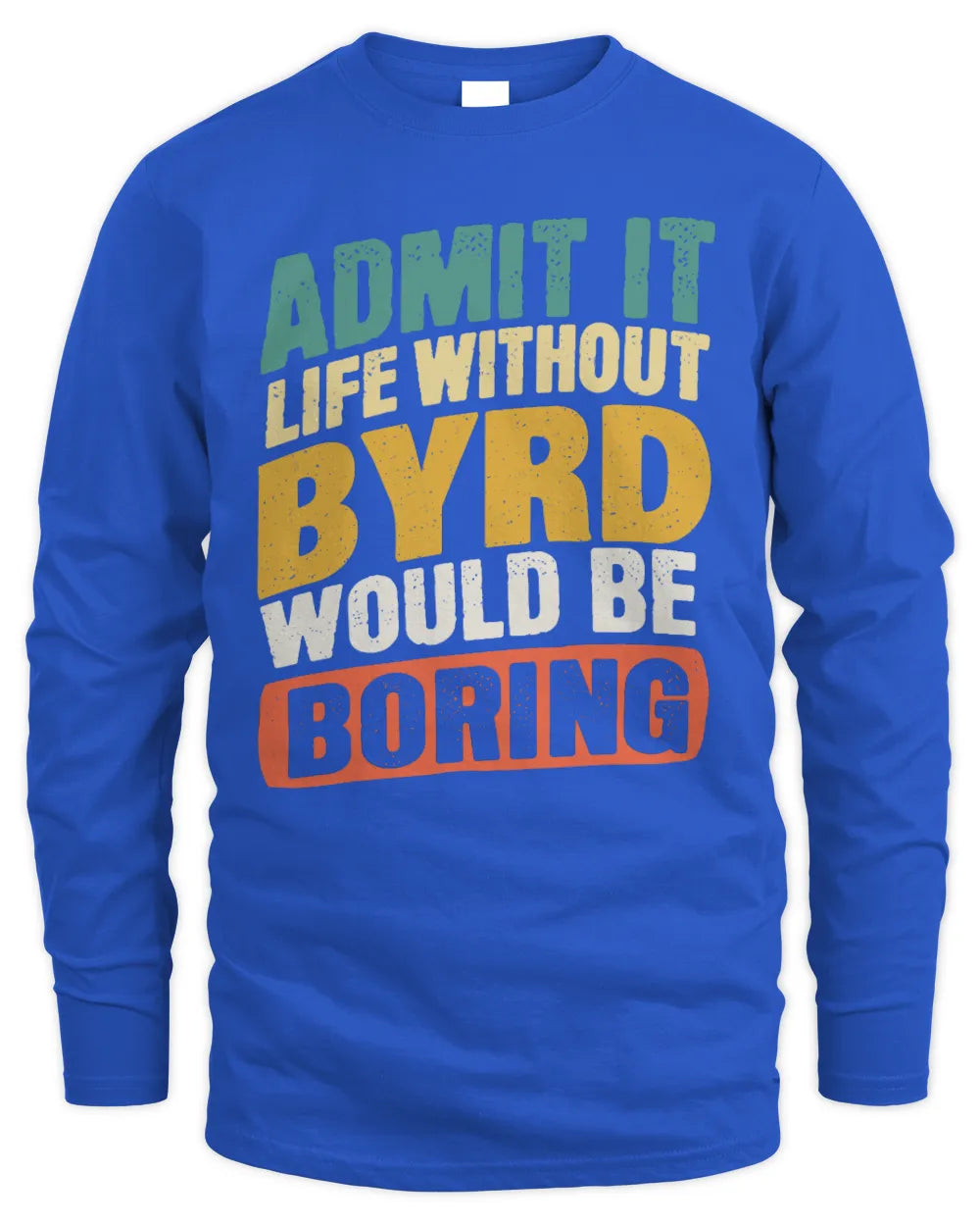 BYRD TP88-K4-229
Personalized Funny Quote Apparel “Life Without NAME Would Be Boring” - Men's Long Sleeved T-Shirt - Royal
