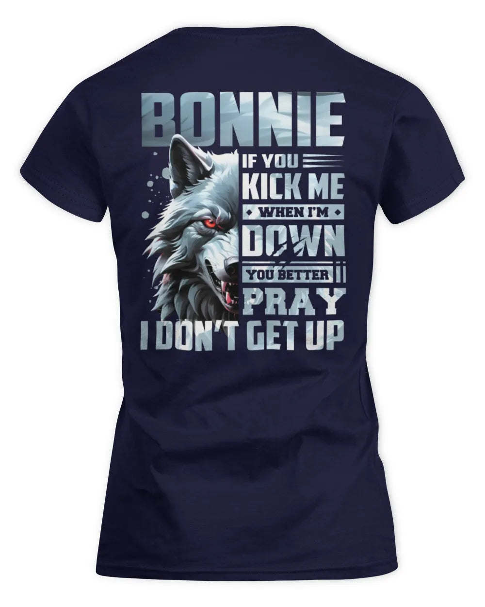 BONNIE AP62-K4-666 - Personalized Fierce Wolf Quote Apparel “If You Kick Me When I’m Down, You Better Pray I Don’t Get Up” - Women's Standard T-Shirt - Navy