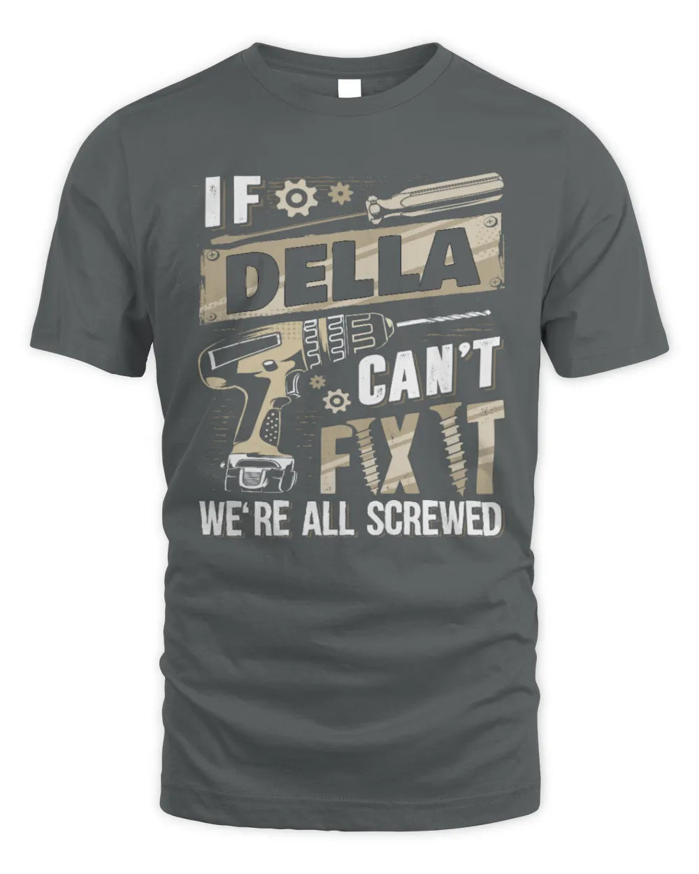 DELLA TX03 P02 - Personalized Handyman Mechanic Shirt “If NAME Can’t Fix It, We’re All Screwed” - Unisex Standard T-Shirt - Charcoal