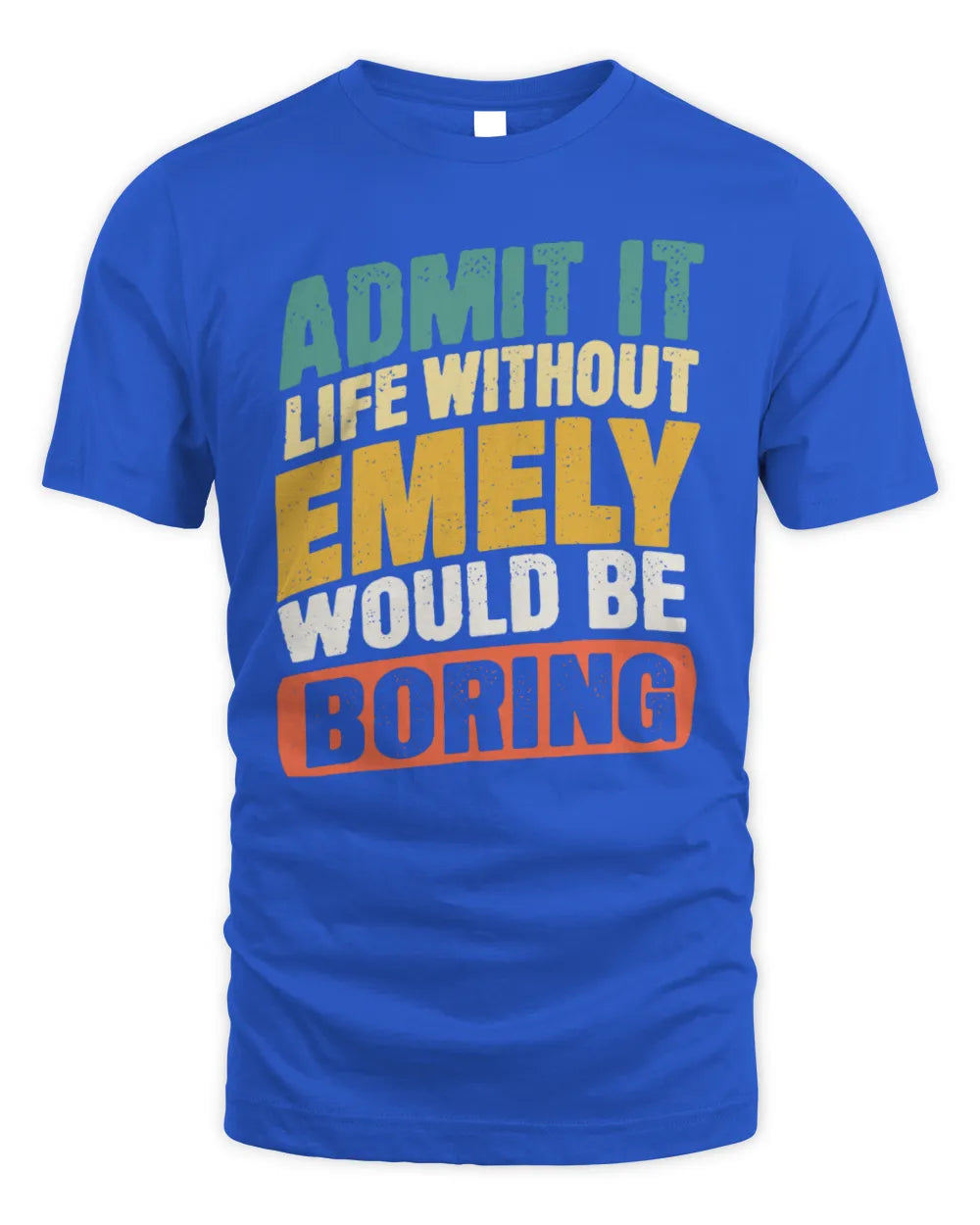 EMELY TP88-K4-229
Personalized Funny Quote Apparel “Life Without NAME Would Be Boring” - Unisex Standard T-Shirt - Royal