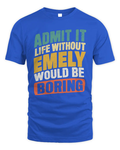 EMELY TP88-K4-229
Personalized Funny Quote Apparel “Life Without NAME Would Be Boring” - Unisex Standard T-Shirt - Royal