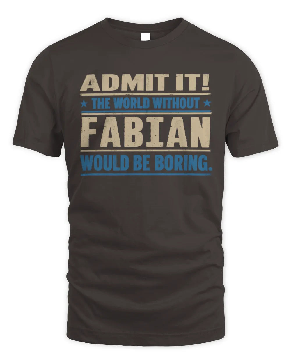 FABIAN TP68-K2-968 – Personalized Funny Quote Apparel “The World Without NAME Would Be Boring” - Unisex Standard T-Shirt - Dark Chocolate