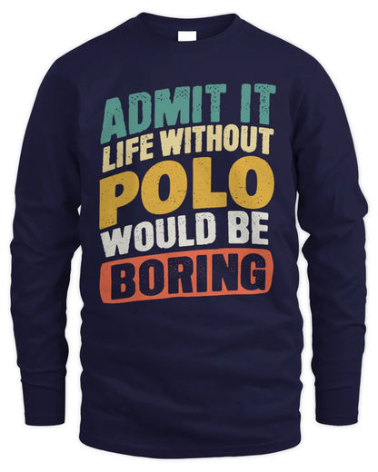 POLO TP88-K4-229
Personalized Funny Quote Apparel “Life Without NAME Would Be Boring” - Men's Long Sleeved T-Shirt - Navy