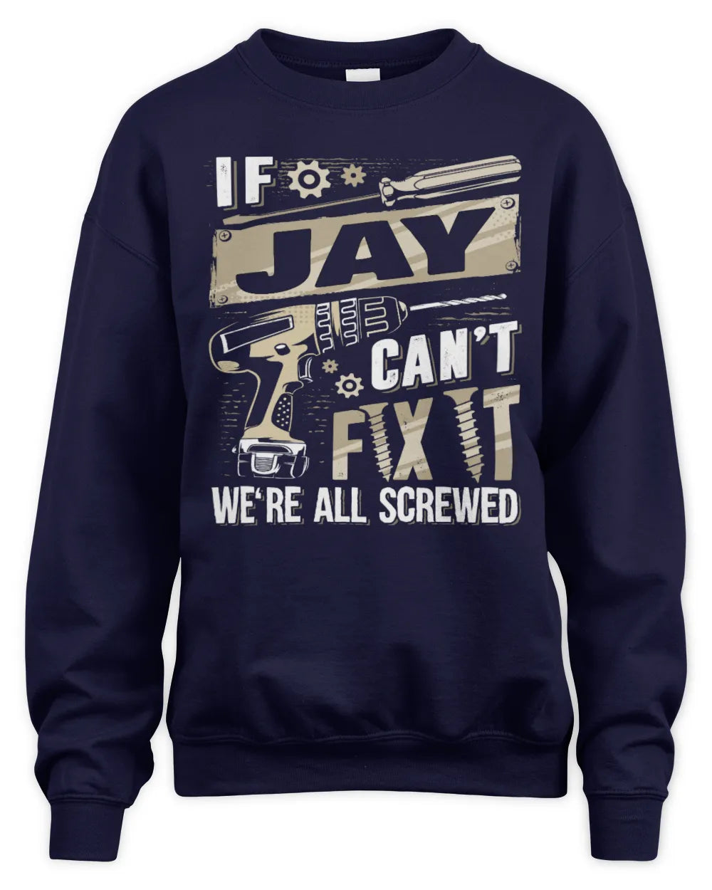 JAY TX03 P02 - Personalized Handyman Mechanic Shirt “If NAME Can’t Fix It, We’re All Screwed” - Unisex Sweatshirt - Navy