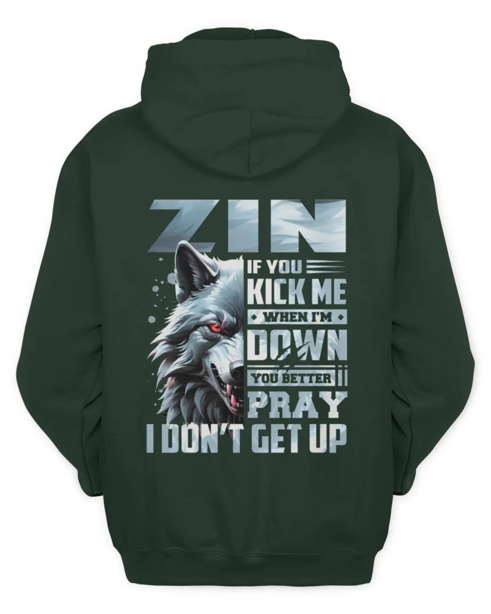 ZIN AP62-K4-666 - Personalized Fierce Wolf Quote Apparel “If You Kick Me When I’m Down, You Better Pray I Don’t Get Up” - Unisex Hoodie - Forest Green