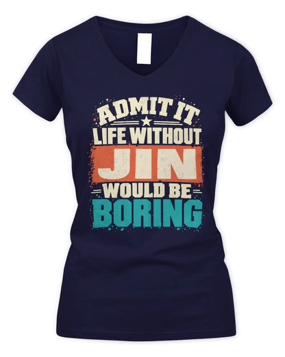JIN P02-TH11-226 Personalized Admit It Life Without [Name] Would Be Boring T-Shirt - Custom Name Funny Gift - Women's V-Neck T-Shirt - Navy