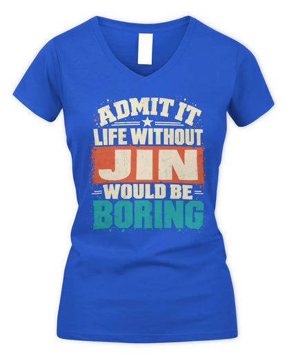 JIN P02-TH11-226 Personalized Admit It Life Without [Name] Would Be Boring T-Shirt - Custom Name Funny Gift - Women's V-Neck T-Shirt - Royal