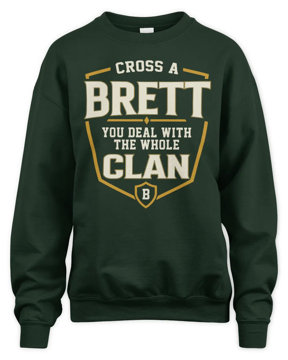 BRETT NT1-K008 Cross A/An NAME, You Deal With the Whole Clan | Personalized Vintage T-Shirt - Unisex Sweatshirt - Forest Green