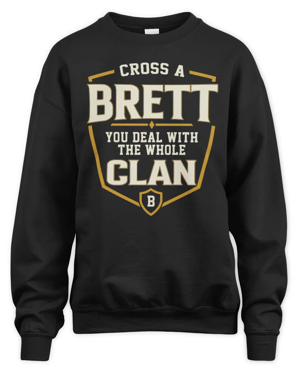BRETT NT1-K008 Cross A/An NAME, You Deal With the Whole Clan | Personalized Vintage T-Shirt - Unisex Sweatshirt - Black