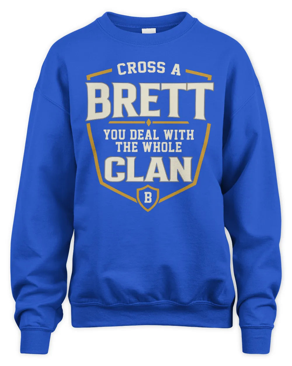 BRETT NT1-K008 Cross A/An NAME, You Deal With the Whole Clan | Personalized Vintage T-Shirt - Unisex Sweatshirt - Royal
