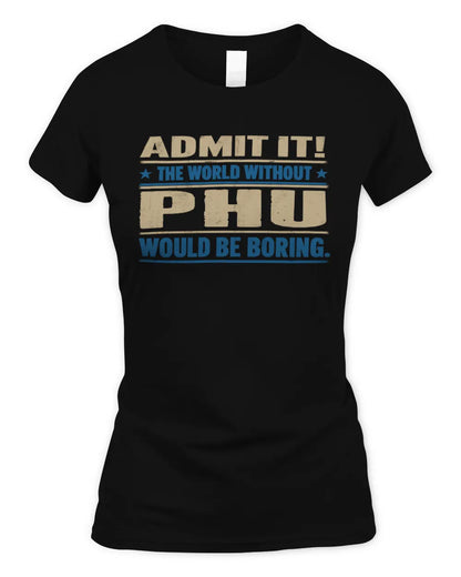 PHU TP68-K2-968 – Personalized Funny Quote Apparel “The World Without NAME Would Be Boring” - Women's Standard T-Shirt - Black