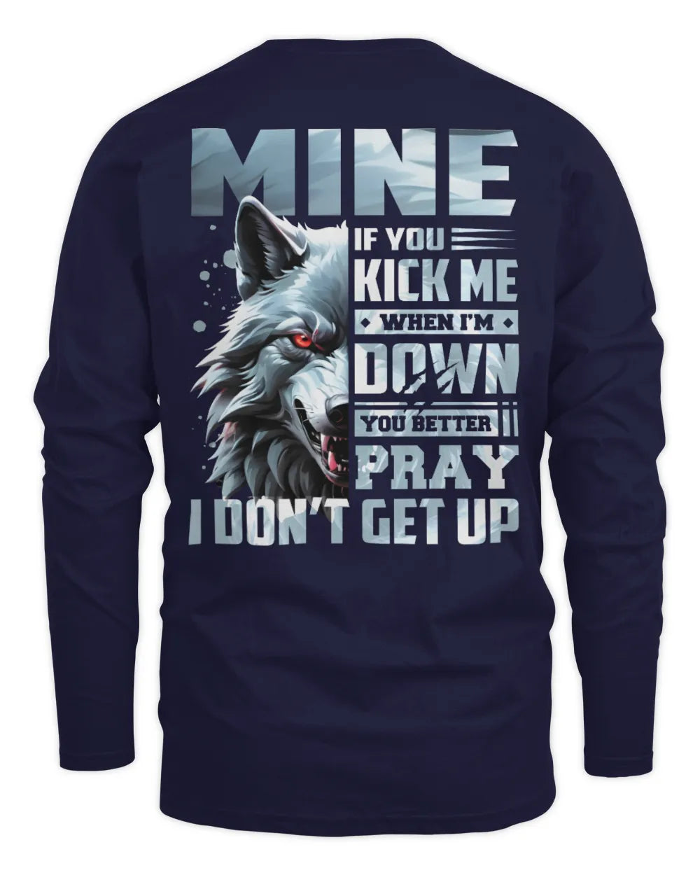 MINE AP62-K4-666 - Personalized Fierce Wolf Quote Apparel “If You Kick Me When I’m Down, You Better Pray I Don’t Get Up” - Men's Long Sleeved T-Shirt - Navy