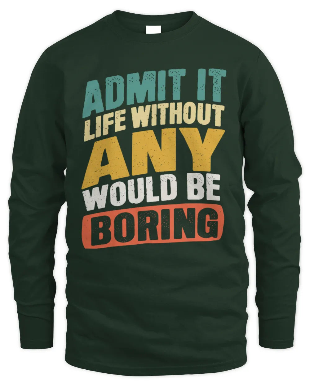 ANY TP88-K4-229
Personalized Funny Quote Apparel “Life Without NAME Would Be Boring” - Men's Long Sleeved T-Shirt - Forest Green