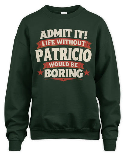 PATRICIO P4 KT003 Personalized Funny Quote Apparel “Life Without NAME Would Be Boring” - Unisex Sweatshirt - Forest Green