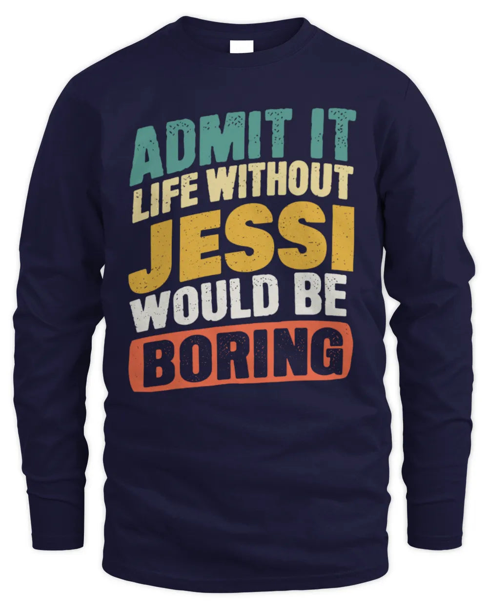 JESSI TP88-K4-229
Personalized Funny Quote Apparel “Life Without NAME Would Be Boring” - Men's Long Sleeved T-Shirt - Navy
