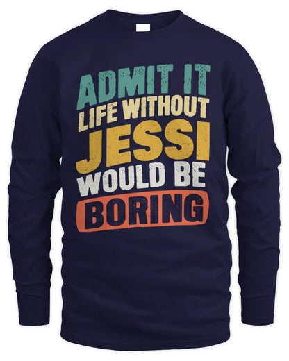 JESSI TP88-K4-229
Personalized Funny Quote Apparel “Life Without NAME Would Be Boring” - Men's Long Sleeved T-Shirt - Navy